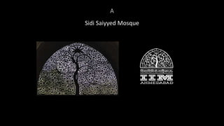 A
Sidi Saiyyed Mosque
 