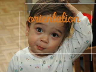 orientation 
 