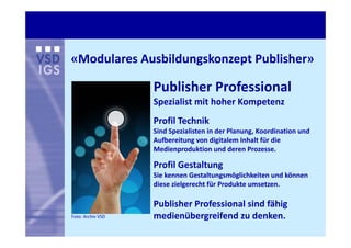 «Modulares Ausbildungskonzept Publisher»

                   Publisher Professional
                   Spezialist mit hohe...