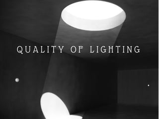 Q U A L I T Y O F L I G H T I N G
 