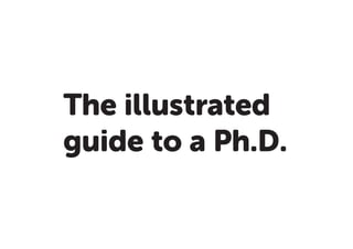 The illustrated
guide to a Ph.D.
 