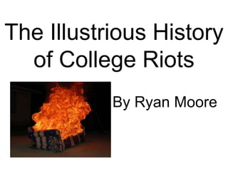 The Illustrious History of College Riots By Ryan Moore 
