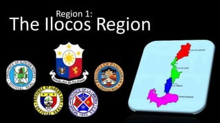 The Ilocos Region
Region 1:
 
