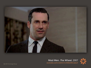 Mad Men, The Wheel, 2007
youtube.com/watch?v=R2bLNkCqpuY
 