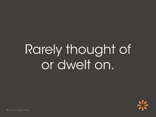 Rarely thought of
  or dwelt on.
 