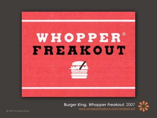 Burger King, Whopper Freakout, 2007
       www.whopperfreakout.com/embed.swf
 
