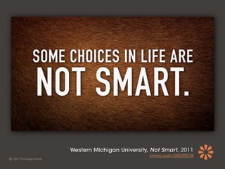 Western Michigan University, Not Smart, 2011
                            vimeo.com/30039218
 