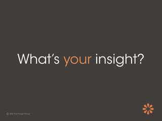 What’s your insight?
 