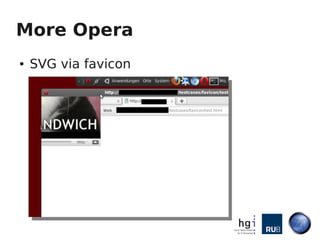 More Opera
●   SVG via favicon
 