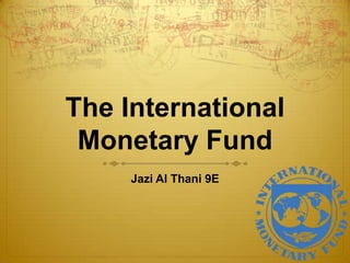 The International
Monetary Fund
Jazi Al Thani 9E

 