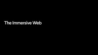 The Immersive Web
 