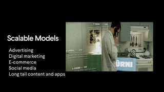 Scalable Models
Advertising
Digital marketing
E-commerce
Social media
Long tail content and apps
 