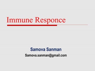 Immune Responce
Samova Sanman
Samova.sanman@gmail.com
 