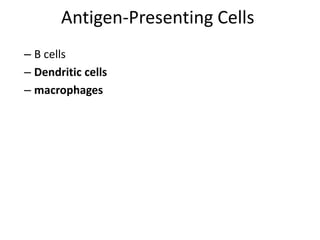 Antigen-Presenting Cells
– B cells
– Dendritic cells
– macrophages
 