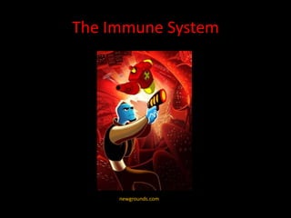 The Immune System




     newgrounds.com
 