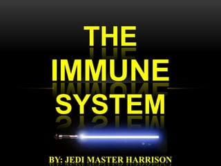 The  immune system By: Jedi master harrison 