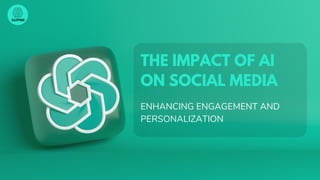 SUIPME
ENHANCING ENGAGEMENT AND
PERSONALIZATION
THE IMPACT OF AI
ON SOCIAL MEDIA
 
