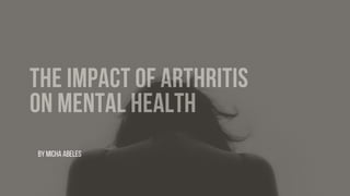 THE IMPACT OF ARTHRITIS
ON MENTAL HEALTH
ByMichaAbeles
 