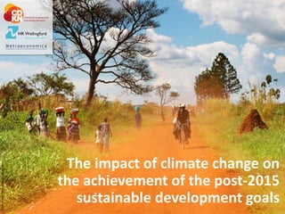 The impact of climate change on
the achievement of the post-2015
sustainable development goals
Photo:PichuginDmitry/Shutterstock.com
 