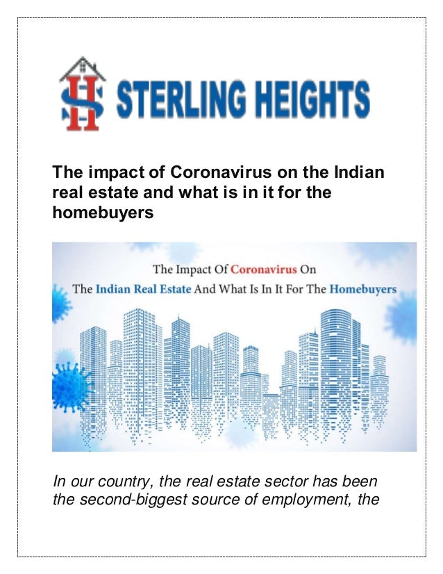The impact of Coronavirus on the Indian
real estate and what is in it for the
homebuyers
In our country, the real estate sector has been
the second-biggest source of employment, the
 