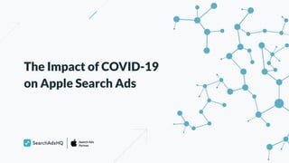 The Impact of COVID-19
on Apple Search Ads
 