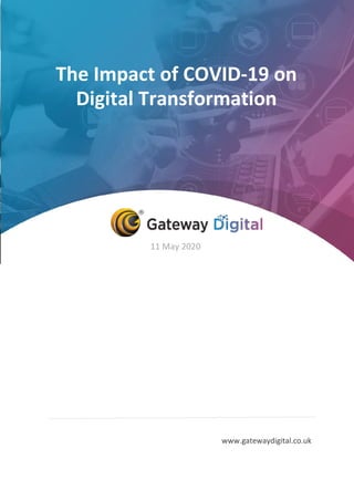 The Impact of COVID-19 on
Digital Transformation
11 May 2020
www.gatewaydigital.co.uk
 