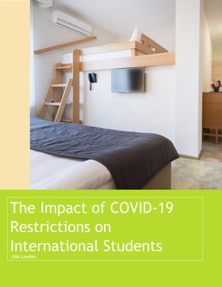 The Impact of COVID-19
Restrictions on
International Students
LHA London
 