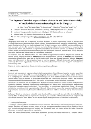 European Journal of Business and Management                                                                        www.iiste.org
ISSN 2222-1905 (Paper) ISSN 2222-2839 (Online)
Vol 4, No.13, 2012



 The impact of creative organizational climate on the innovation activity
         of medical devices manufacturing firms in Hungary
                 Dr. Gabor Porzse1* Dr. Sandor Takacs2 Dr. Zoltan Csedo2,3 Zoltan Berta2 Zoltan Sara3 Jozsef Fejes2
     1.   Grants and Innovation Directorate, Semmelweis University, 1094 Budapest, Ferenc ter 15, Hungary
     2.   Institute of Management, Corvinus University of Budapest, 1093 Budapest, Fovam ter 8, Hungary
     3.   Innotica Group, 1051 Budapest, Hercegprimas u. 18, Hungary
     * E-mail of the corresponding author: gabor.porzse@gmail.com, Tel: +36 1 459 15 89
Abstract
The purpose of this study was to empirically investigate the impact of creative organizational climate on the innovation
activity of medical devices manufacturing firms in Hungary. We applied a combined qualitative and quantitative research
model, focusing on two firm’s case studies that are active in the above mentioned sector and differ to a substantial degree in
their innovation activities. The connection between innovative climate and innovation was analyzed by comparing their
organizational climate and perceptions of organizational members of innovation activities. Our findings revealed that
classical models of creative organizational climate explain only partially the differences, although on the level of individual
perceptions of climate and innovativeness we can find some connections.
We found one factor that differentiated the two firms in terms of organizational climate in the predicted direction: the
amount, quality, sincerity and depth of debates going on in the organization. The level of challenge (high involvement,
commitment and challenging goals) and the time devoted to think about new ideas and innovative solutions (idea time)
turned out to be contrary to the expectations based on previous research – although these results are less significant
statistically. The results trigger further research into the sources of competitiveness in the Hungarian medical devices
manufacturing sector.
Keywords: creative organizational climate, innovation, competitiveness, Hungary


1. Introduction
Creativity and innovation are important values in the Hungarian culture. Several famous Hungarian inventors added their
innovation and patents to the world’s community. Just highlight the most well-known ones: the ball pen of Bíró, the Vitamin
C of Szentgyörgyi, the carburettor of Csonka or Rubik’s magic cube. Even in relation with these success stories a serious
question arises: could the inventor set up an own business and run it successfully inside the country? But successful
innovation only partly depends on creativity. It also requires an inspiring and supportive business environment.
Innovation is an immanent part of competitiveness. Without innovative companies a national economy hardly becomes
competitive. Generally, innovation is handled from financial aspects in a strategic level, while several other factors have an
effect on the innovation process in micro level. From these factors we mention those ones (culture, climate, HR systems)
that exist the more intensively in organisations the wider scale of innovation is ensured. Our research would be also useful
to governmental decision-makers, because this information can help boost and focus innovation activity at macroeconomic
level.
In Hungary there is no other survey within this topic, there hasn’t been any research done yet within the medical devices
industry. What are the key factors of organisational atmosphere, and what is the difference between ordinary companies and
outstandingly innovative firms? What is the role of creativity and other organisational factors within this difference?


1.1. Creativity and innovation
According to Amabile (1998) the main difference between innovation and creativity is that creativity anticipates innovation.
Durably one cannot exist without the other: if there are no new ideas born than we have nothing that can be taken to market
or if the innovation process doesn’t work properly than the valuable ideas will stuck at a very early stage. These two
phenomena move closely together into an organization.
In the ‘80s experts emphasized that creative work environment facilitates the in-house innovation of a company (Ekvall,
                                                              1
 
