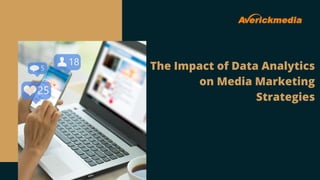 The Impact of Data Analytics
on Media Marketing
Strategies
 