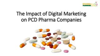 The Impact of Digital Marketing
on PCD Pharma Companies
 