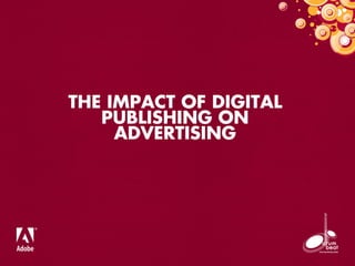 THE IMPACT OF DIGITAL
PUBLISHING ON
ADVERTISING
 
