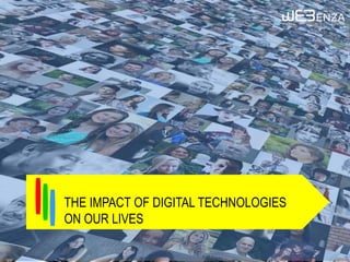 THE IMPACT OF DIGITAL TECHNOLOGIES ON OUR LIVES
 
