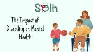 The Impact of
Disability on Mental
Health
 