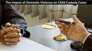 The Impact of Domestic Violence on Child Custody Cases
 