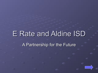 E Rate and Aldine ISD A Partnership for the Future 