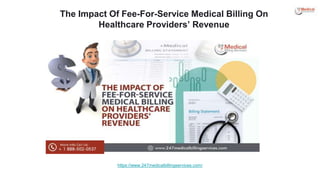 The Impact Of Fee-For-Service Medical Billing On
Healthcare Providers’ Revenue
https://www.247medicalbillingservices.com/
 