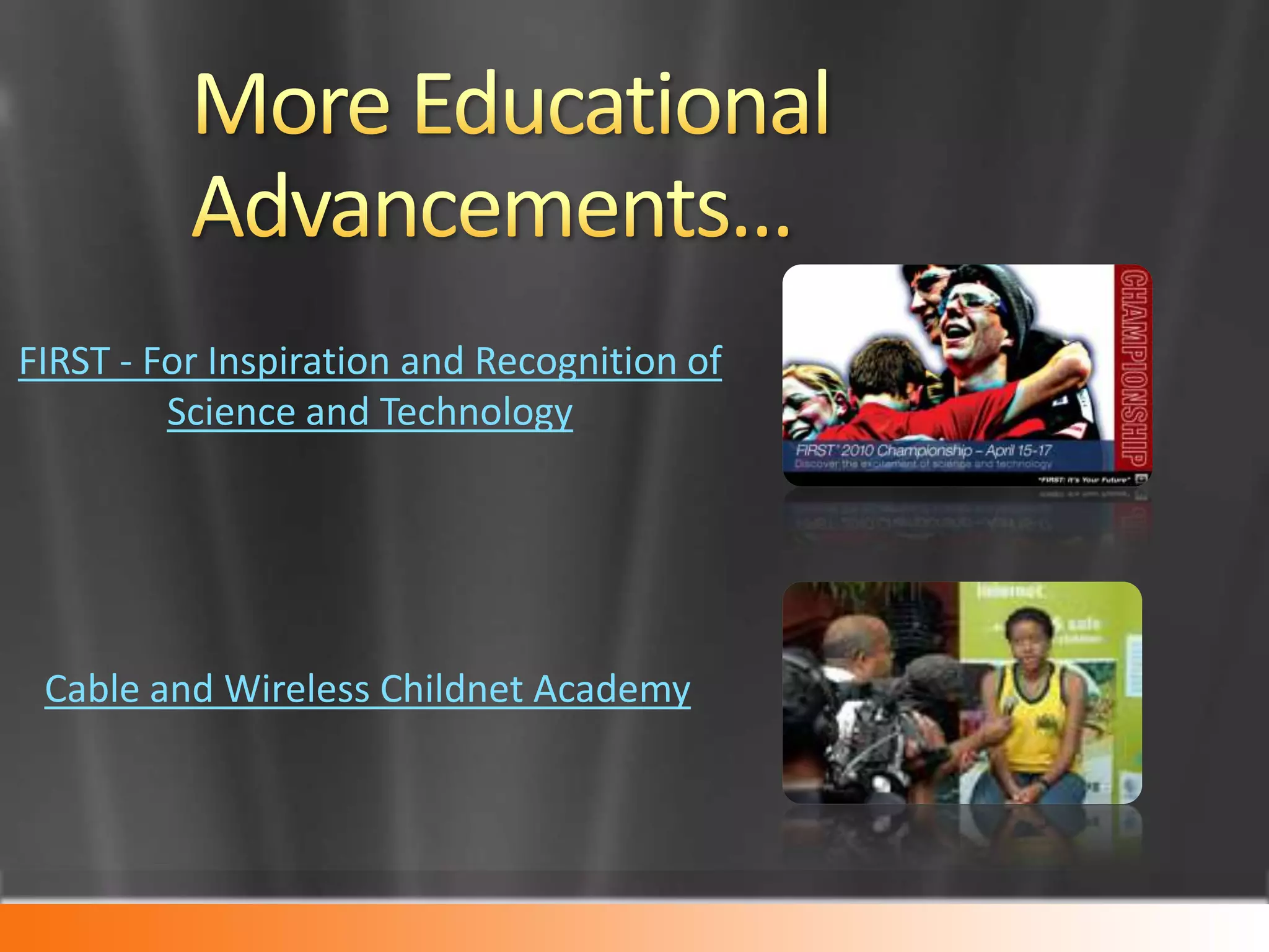 Today’s Educational Strategies…Include Foresight for the Future & Technological Programming that may be interpreted into KnowledgeA Non-Linear, Global scale for Learning& Most Importantly Early Introduction to vast Cultural Exchanges with Competitive OpportunitiesTHE CUTTNG EDGE OF FUTURE EDUCATION IS NOW.