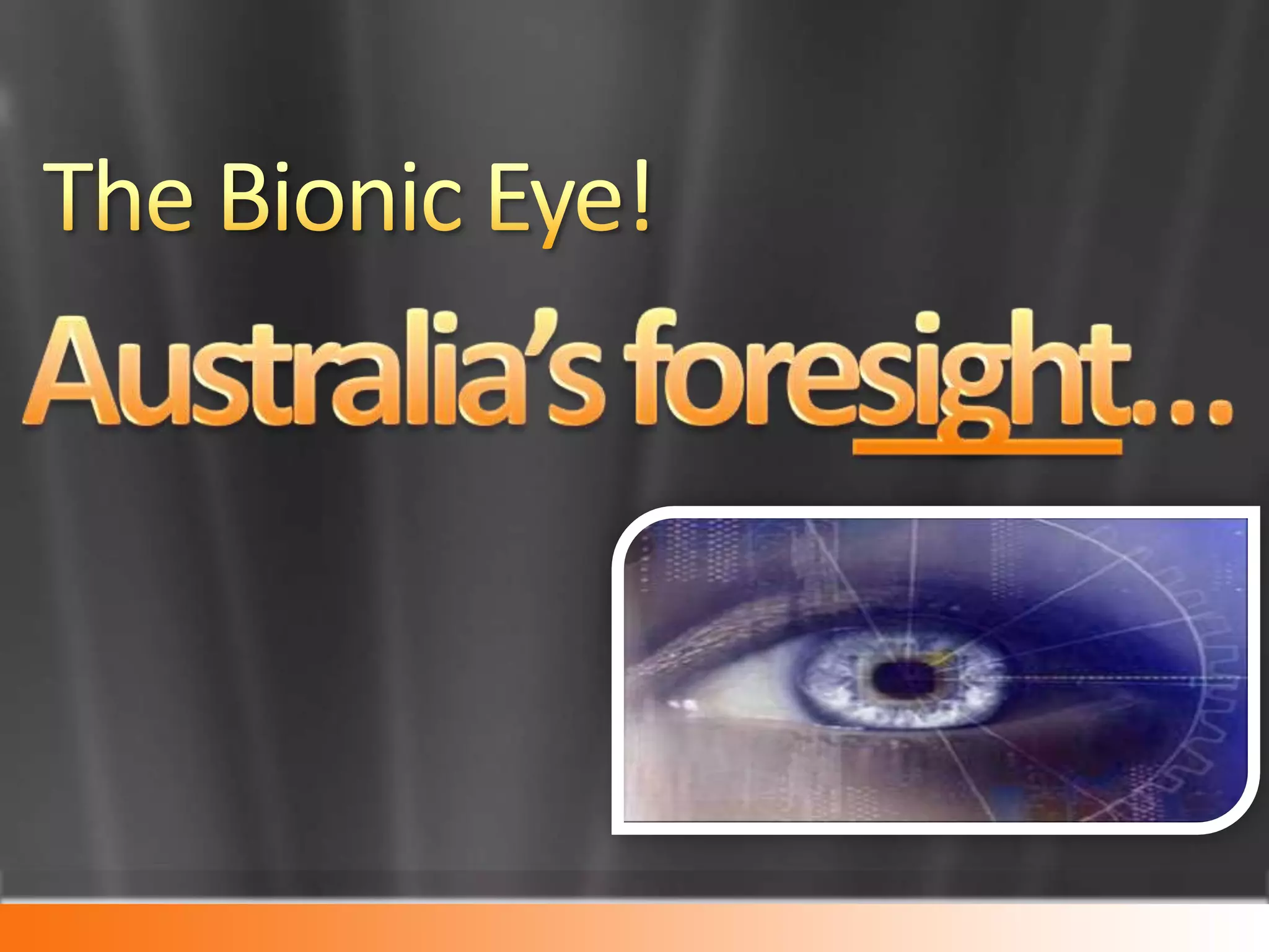 The Bionic Eye!Australia’s foresight…