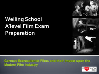 German Expressionist Films and their impact upon the
Modern Film Industry
 