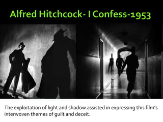 The exploitation of light and shadow assisted in expressing this film’s
interwoven themes of guilt and deceit.
 