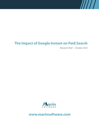 Research Brief • October 2010
The Impact of Google Instant on Paid Search
www.marinsoftware.com
 