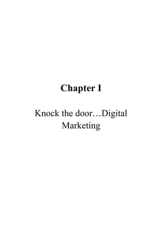 Chapter I
Knock the door…Digital
Marketing
 