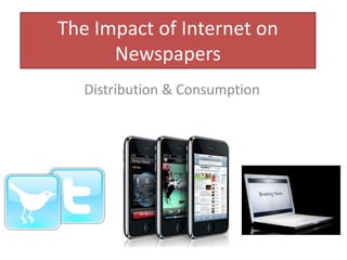 The Impact of Internet on Newspapers Distribution & Consumption 