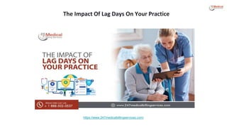 The Impact Of Lag Days On Your Practice
https://www.247medicalbillingservices.com/
 