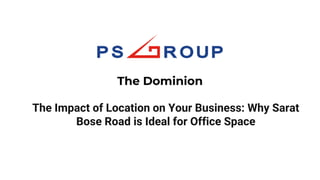 The Impact of Location on Your Business: Why Sarat
Bose Road is Ideal for Office Space
The Dominion
 