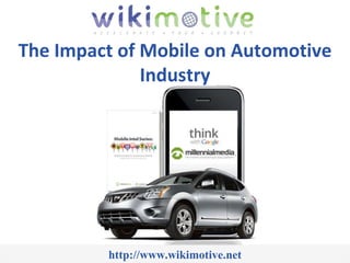 http://www.wikimotive.net The Impact of Mobile on Automotive Industry 