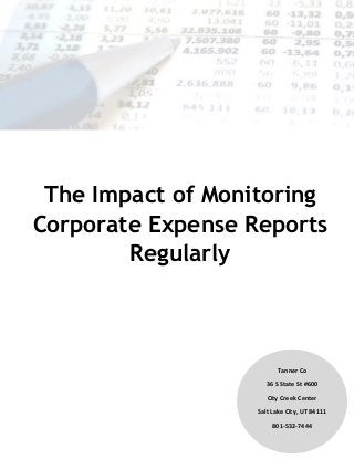 The Impact of Monitoring
Corporate Expense Reports
Regularly
Tanner Co
36 S State St #600
City Creek Center
Salt Lake City, UT 84111
801-532-7444
 