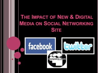 The Impact of New & Digital Media on Social Networking Site 