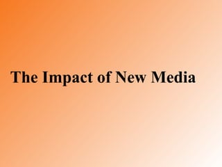 The Impact of New Media
 