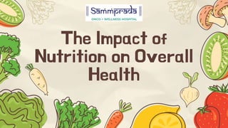 The Impact of
Nutrition on Overall
Health
 